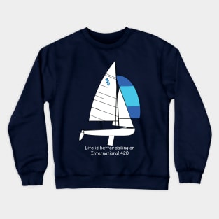 International 420 - Life is better sailing an International 420 Crewneck Sweatshirt